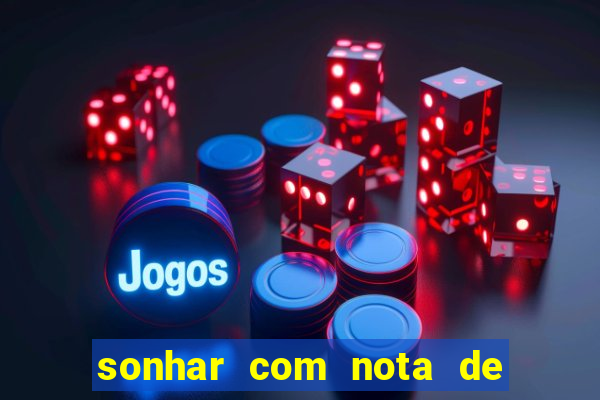 sonhar com nota de 100 reais jogo do bicho