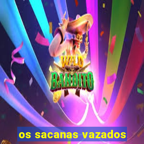 os sacanas vazados