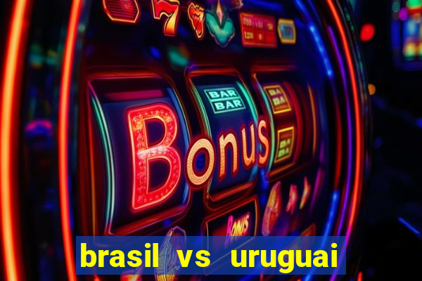 brasil vs uruguai ao vivo multicanais