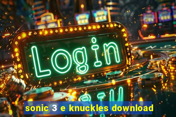 sonic 3 e knuckles download