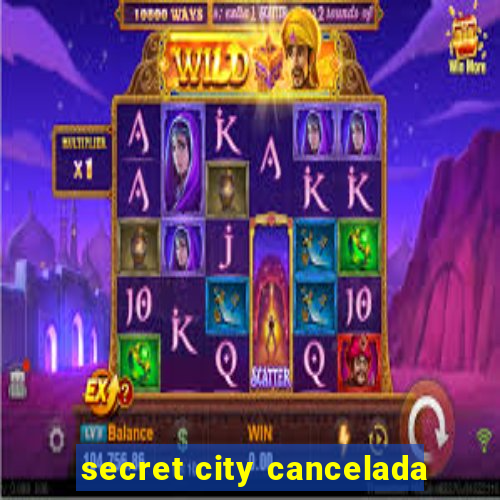 secret city cancelada