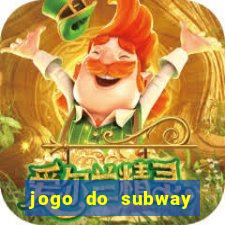 jogo do subway surf de ganhar dinheiro