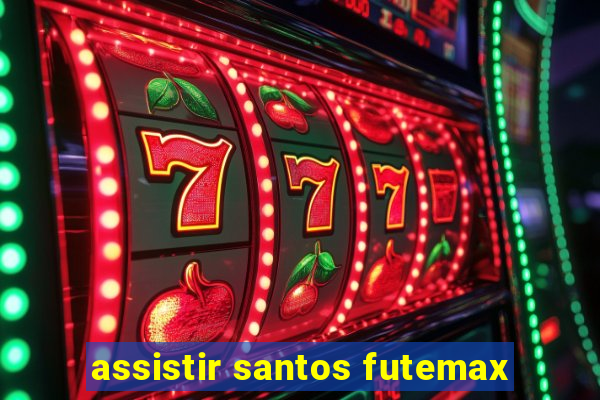 assistir santos futemax