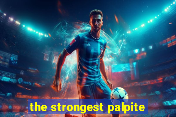 the strongest palpite