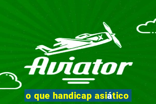 o que handicap asiático