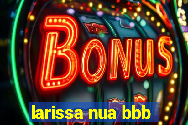 larissa nua bbb