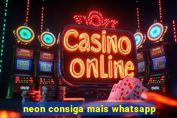 neon consiga mais whatsapp