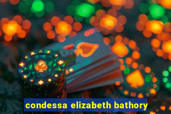 condessa elizabeth bathory