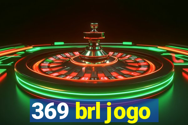 369 brl jogo