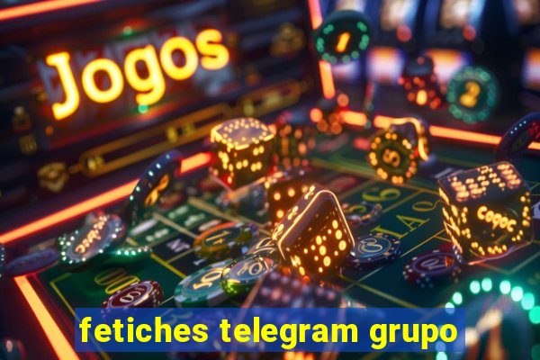 fetiches telegram grupo