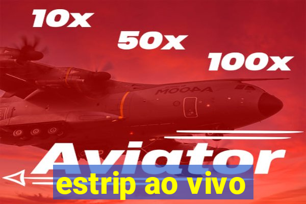 estrip ao vivo