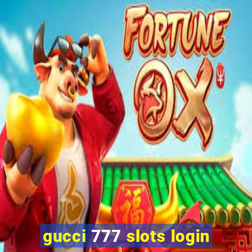 gucci 777 slots login