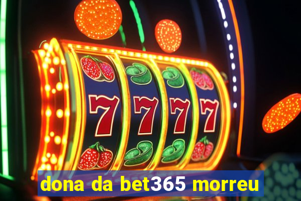 dona da bet365 morreu