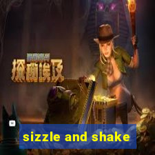 sizzle and shake