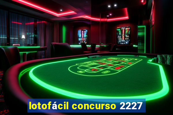 lotofácil concurso 2227