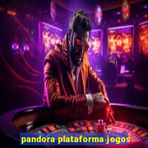 pandora plataforma jogos