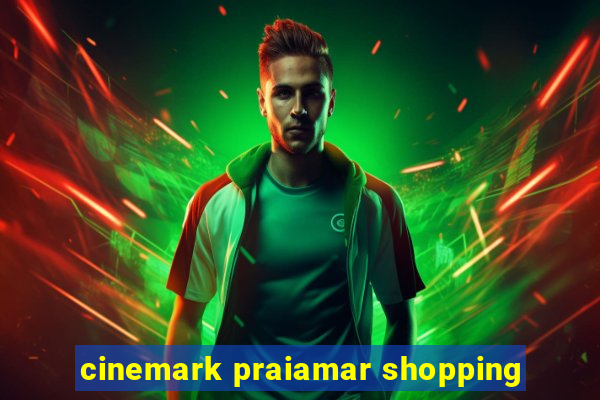 cinemark praiamar shopping