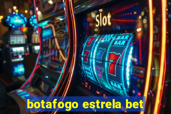 botafogo estrela bet