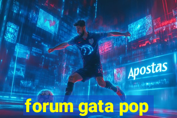 forum gata pop