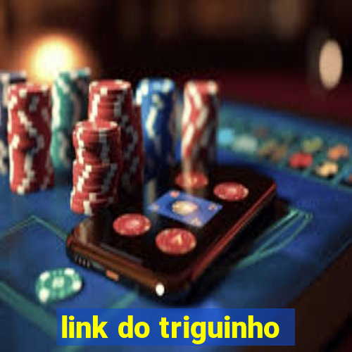 link do triguinho