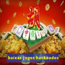 baixar jogos hackeados