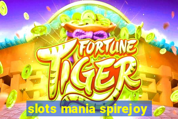 slots mania spirejoy