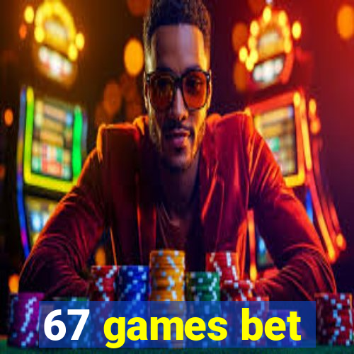 67 games bet