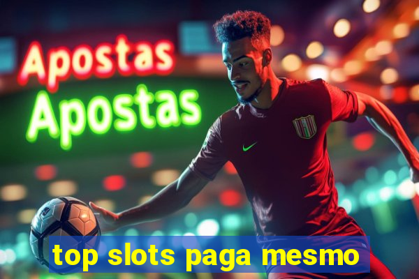 top slots paga mesmo