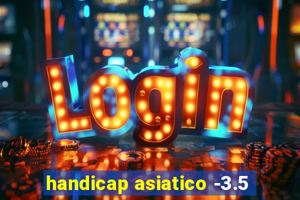 handicap asiatico -3.5