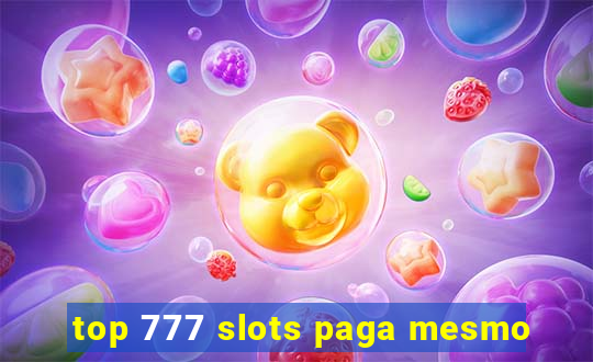 top 777 slots paga mesmo