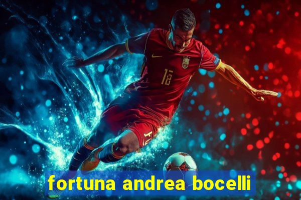 fortuna andrea bocelli