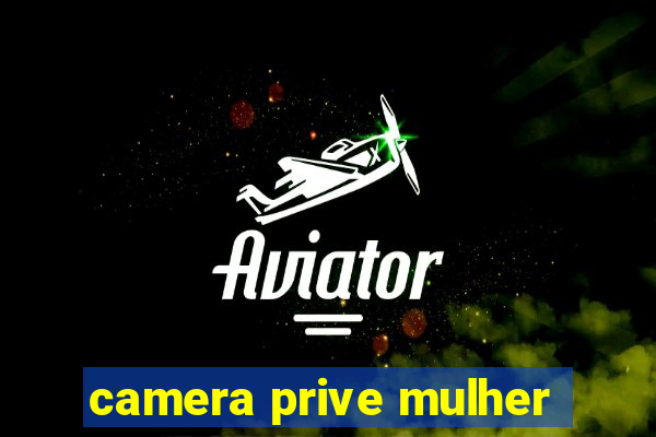 camera prive mulher