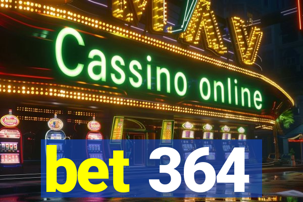 bet 364