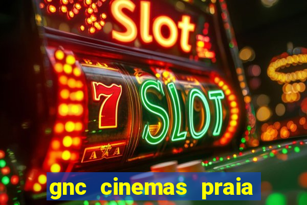 gnc cinemas praia de belas