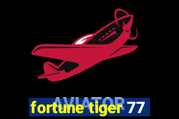 fortune tiger 77