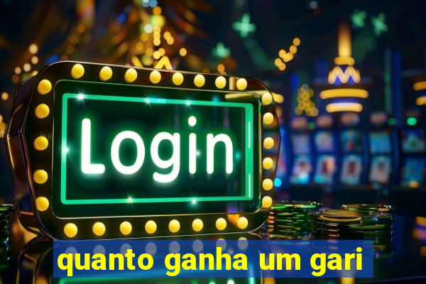 quanto ganha um gari