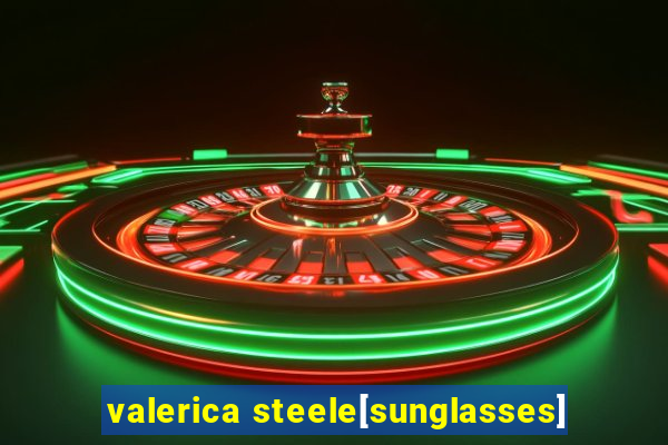 valerica steele[sunglasses]