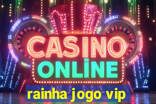 rainha jogo vip