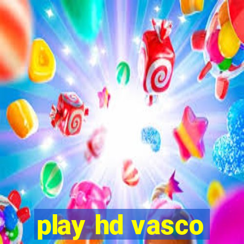 play hd vasco