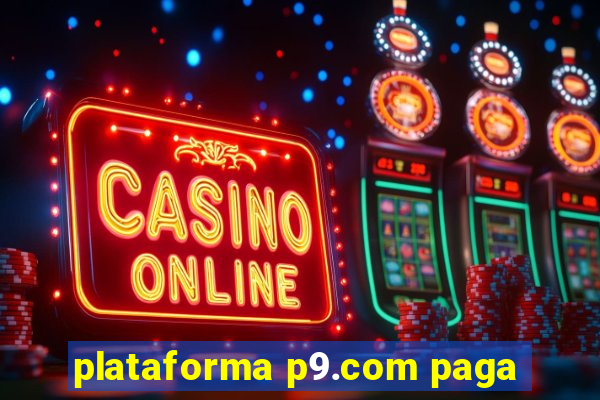 plataforma p9.com paga