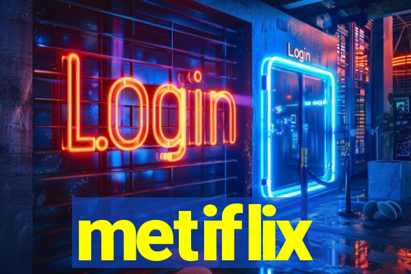 metiflix