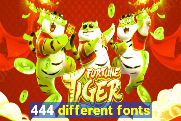 444 different fonts