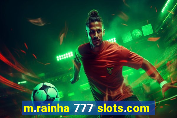 m.rainha 777 slots.com