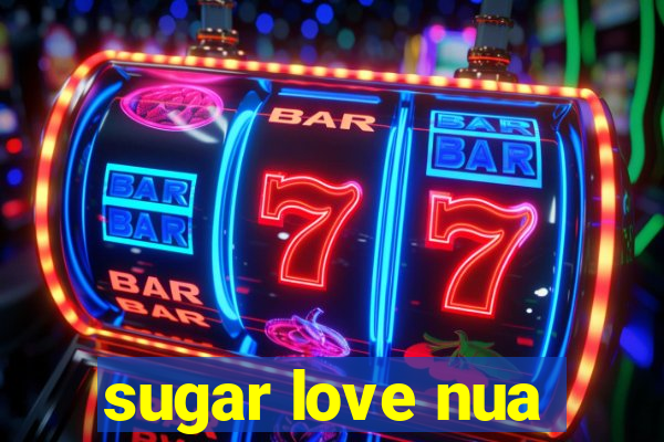 sugar love nua