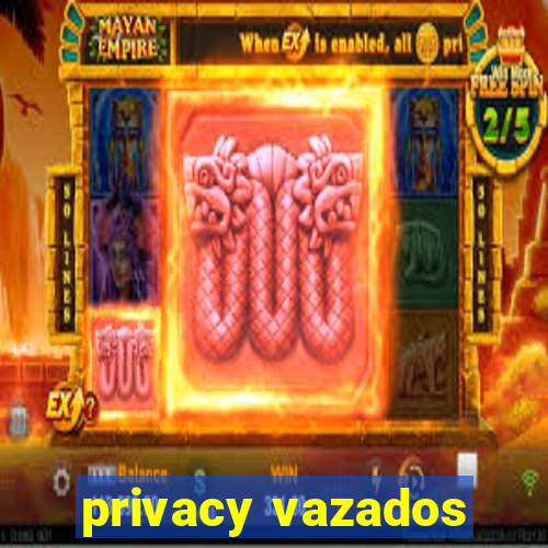 privacy vazados