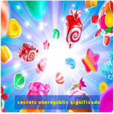 secrets onerepublic significado