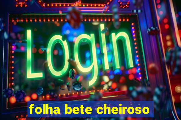 folha bete cheiroso