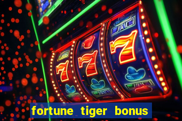 fortune tiger bonus sem deposito