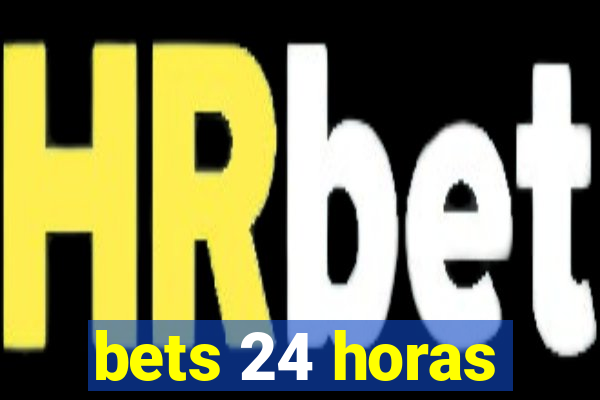 bets 24 horas