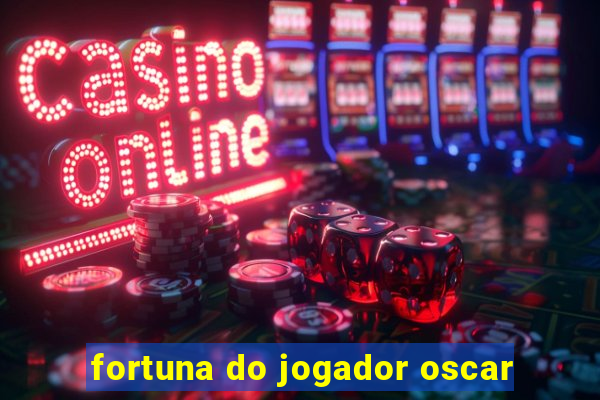 fortuna do jogador oscar